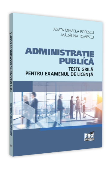 Teste grila pentru examenul de licenta. Facultatea de Administratie publica