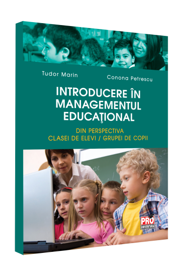 Introducere in managementul educațional. Din perspectiva clasei de elevi/grupei de copii