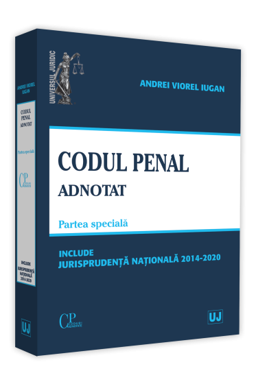 Codul penal adnotat. Parte speciala. Jurisprudenta nationala 2014-2020