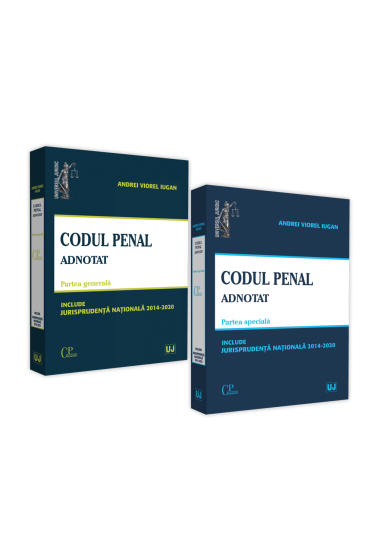 Pachet: Codul penal adnotat. Partea generala si Partea speciala. Jurisprudenta nationala 2014-2020