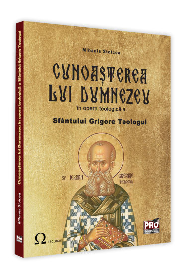 Cunoasterea lui Dumnezeu in opera teologica a Sfantului Grigorie Teologul