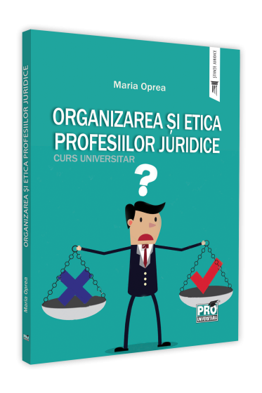 Organizarea si etica profesiilor juridice. Curs universitar