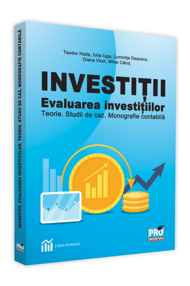 Investitii. Evaluarea investitiilor teorie. Studii de caz. Monografie contabila