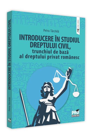 Introducere in studiul dreptului civil, trunchiul de baza al dreptului privat romanesc