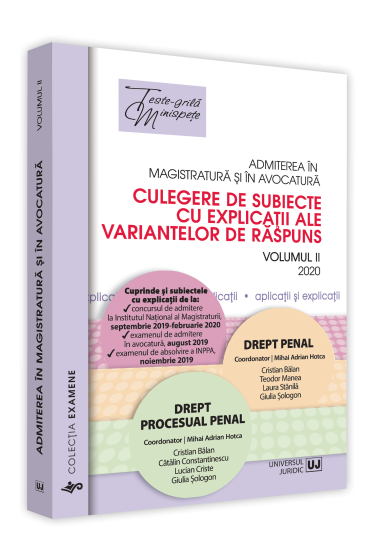 Admiterea in magistratura si in avocatura. Culegere de subiecte cu explicatii ale variantelor de raspuns.