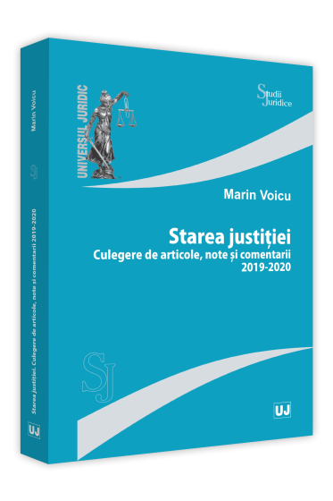 Starea justitiei. Culegere de articole, note si comentarii 2019 - 2020