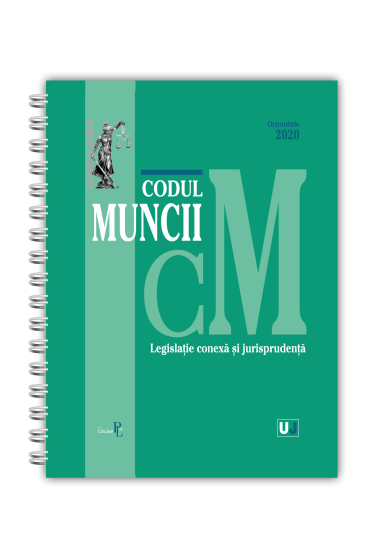 Codul muncii, legislatie conexa si jurisprudenta: Octombrie 2020 - EDITIE SPIRALATA, tiparita pe hartie alba