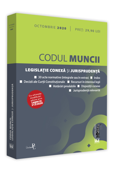 Codul muncii, legislatie conexa si jurisprudenta: Octombrie 2020. Editie tiparita pe hartie alba