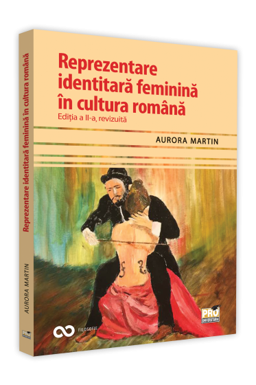 Reprezentare identitara feminina in cultura romana. Editia a II-a, revizuita