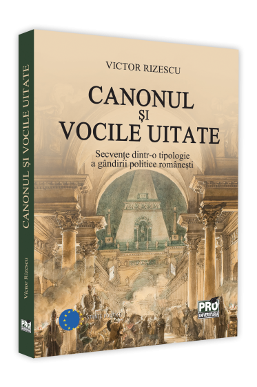 Canonul si vocile uitate. Secvente dintr-o tipologie a gandirii politice romanesti