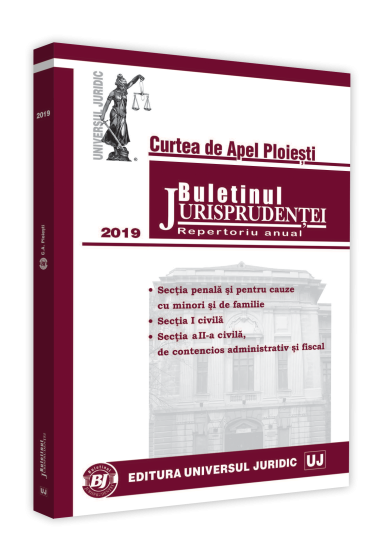 Buletinul jurisprudentei Curtea de Apel Ploiesti 2019