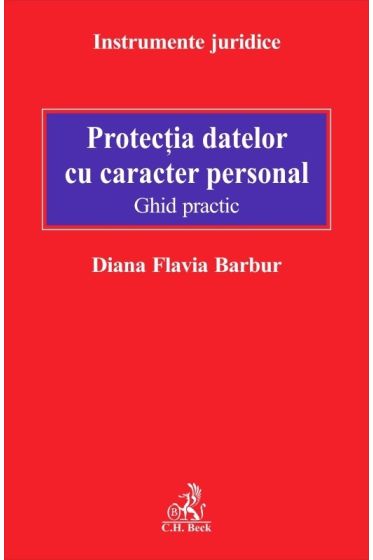 Protectia datelor cu caracter personal. Ghid practic