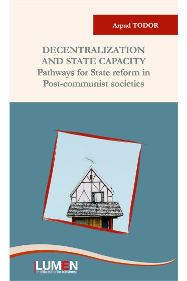 Decentralization and State Capacity. Pathways for State Reform in Post-Communist Societies