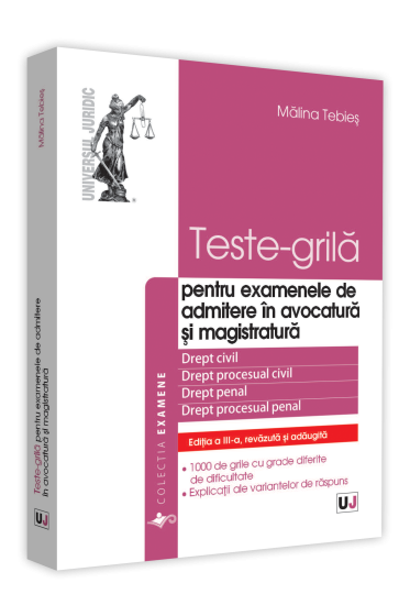 Teste-grila - pentru examenele de admitere in avocatura si magistratura. Editia a III-a, revazuta si adaugita