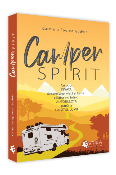 CAMPER SPIRIT: Ce am invațat despre mine, viața și lume calatorind intr-o autorulota pana la capatul lumii