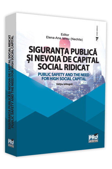 Siguranta publica si nevoia de capital social ridicat. Public Safety and the Need for High Social Capital. Editie bilingva