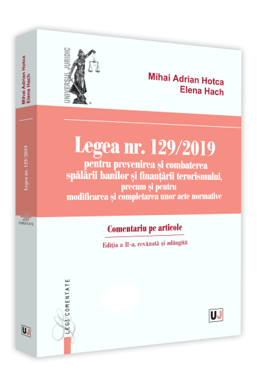 Legea nr. 129/2019 pentru prevenirea si combaterea spalarii banilor si finantarii terorismului, precum si pentru modificarea si completarea unor acte normative. Comentariu pe articole.