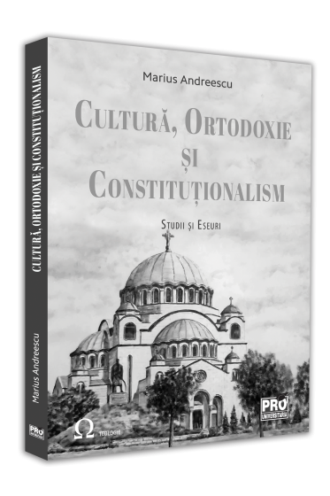 Cultura, ortodoxie si constitutionalism. Studii si eseuri