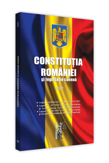 Constitutia Romaniei si legislatie conexa 2021. Editie tiparita pe hartie alba