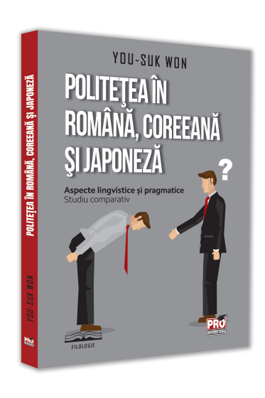 Politetea in romana, coreeana si japoneza. Aspecte lingvistice si pragmatice. Studiu comparativ