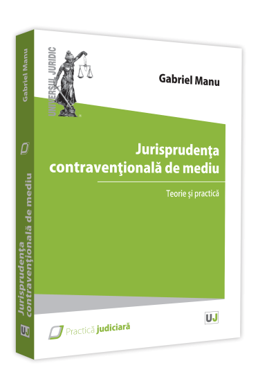 Jurisprudenta contraventionala de mediu. Teorie si practica