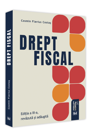 Drept fiscal. Editia a III-a, revazuta si adaugita 2021