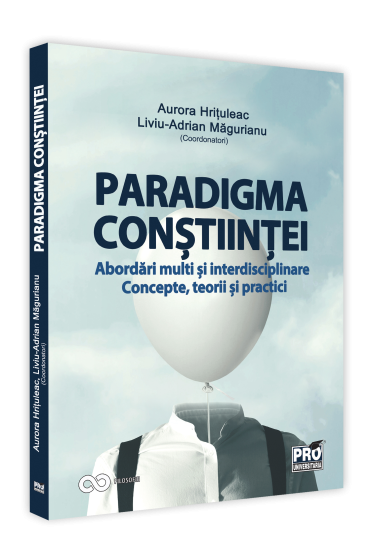 Paradigma constiintei - abordari multi si interdisciplinare. Concepte, teorii si practici