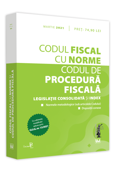 Codul fiscal cu Norme si Codul de procedura fiscala: martie 2021