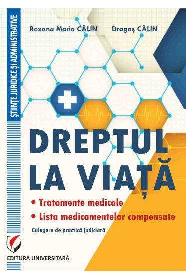 Dreptul la viata. Tratamente medicale. Lista medicamentelor compensate. Culegere de practica judiciara
