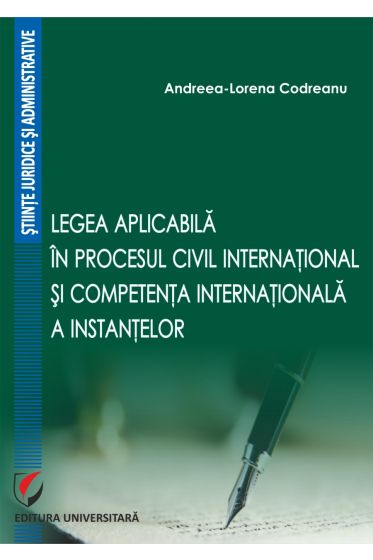 Legea aplicabila in procesul civil international si competenta internationala a instantelor