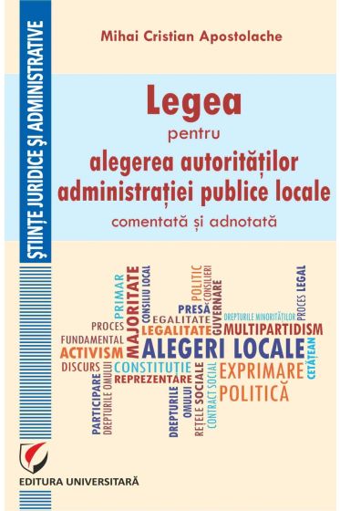 Legea pentru alegerea autoritatilor administratiei publice locale, comentata si adnotata