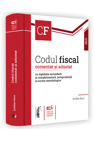 Codul fiscal comentat si adnotat cu legislatie secundara si complementara, jurisprudenta si norme metodologice – 2021