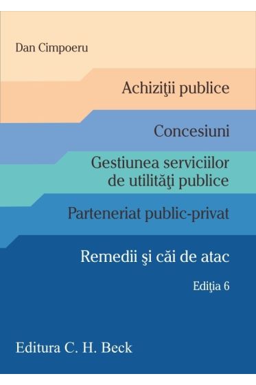 Achizitii publice. Concesiuni. Gestiunea serviciilor de utilitati publice. Parteneriat public-privat. Remedii si cai de atac. Editia 6
