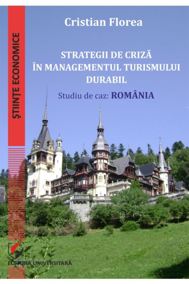 Strategii de criza in managementul turismului durabil. Studiu de caz: Romania