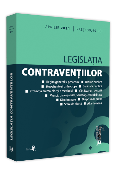 Legislatia contraventiilor: aprilie 2021. Editie tiparita pe hartie alba