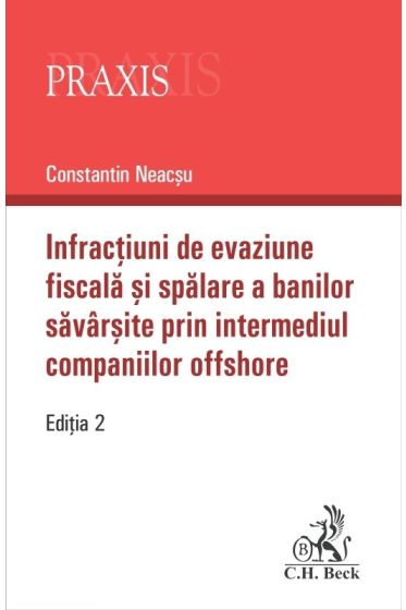 Infractiuni de evaziune fiscala si spalare a banilor savarsite prin intermediul companiilor offshore. Editia 2