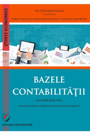 Bazele contabilitatii. Lucrari practice (exercitii de logica contabila si lucrare monografica).Editia a VI-a revazuta si adaugita