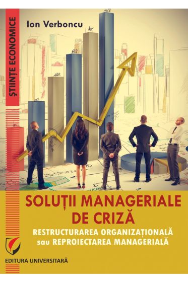 Solutii manageriale de criza. Restructurarea organizationala sau reproiectarea manageriala