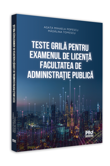 Teste grila pentru examenul de licenta. Facultatea de Administratie Publica