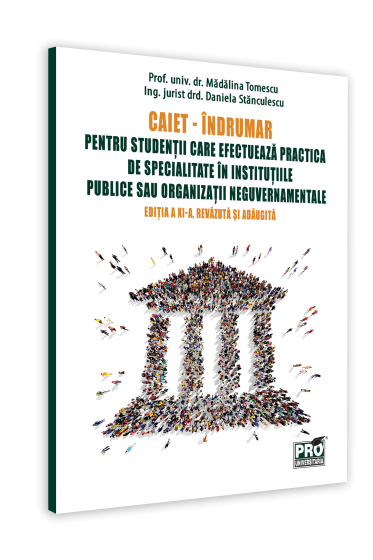 CAIET - INDRUMAR pentru studentii care efectueaza practica de specialitate in institutiile publice sau organizatii neguvernamentale Ediția a XI-a, revazuta si adaugita