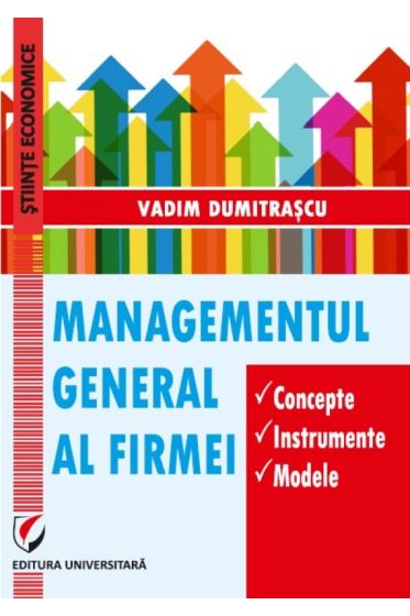 Managementul general al firmei. Concepte. Instrumente. Modele