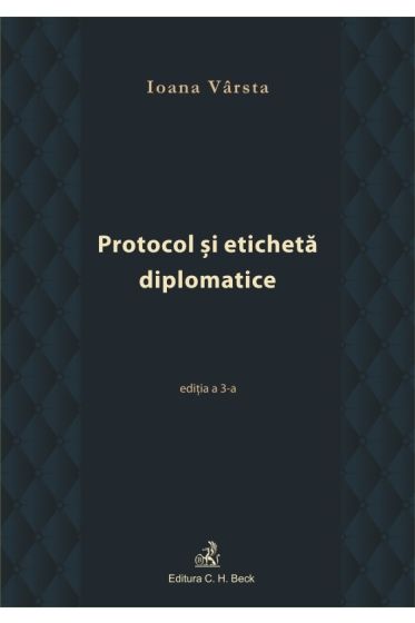 Protocol si eticheta diplomatice. Editia 3