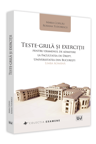 Teste-grila si exercitii pentru examenul de admitere la Facultatea de Drept, Universitatea din Bucuresti: Limba romana