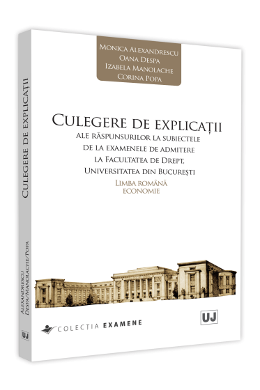 Culegere de explicatii ale raspunsurilor la subiectele de la examenele de admitere la Facultatea de Drept, Universitatea din Bucuresti