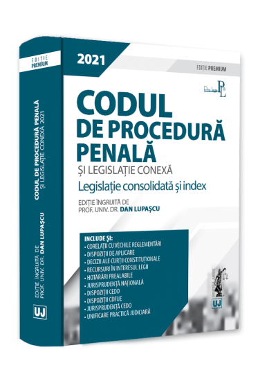 Codul de procedura penala si legislatie conexa 2021. Editie PREMIUM