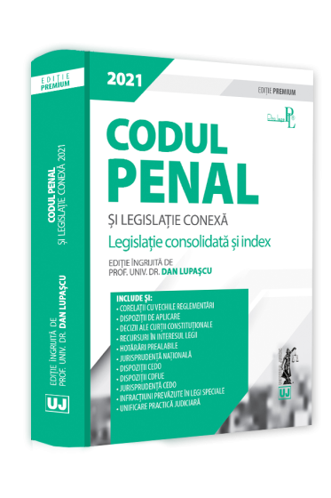 Codul penal si legislatie conexa 2021. Editie PREMIUM