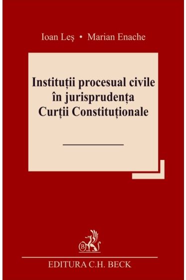 Institutii procesual civile in jurisprudenta Curtii Constitutionale