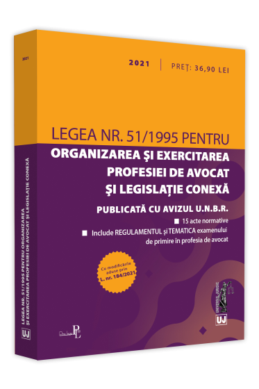 Legea nr. 51/1995 pentru organizarea si exercitarea profesiei de avocat si legislatie conexa: 2021. Editie tiparita pe hartie alba