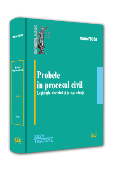 Probele in procesul civil: legislatie, doctrina si jurisprudenta - 2021