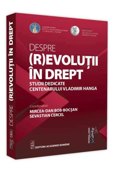 Despre (r)evolutii in drept studii dedicate centenarului Vladimir Hanga
